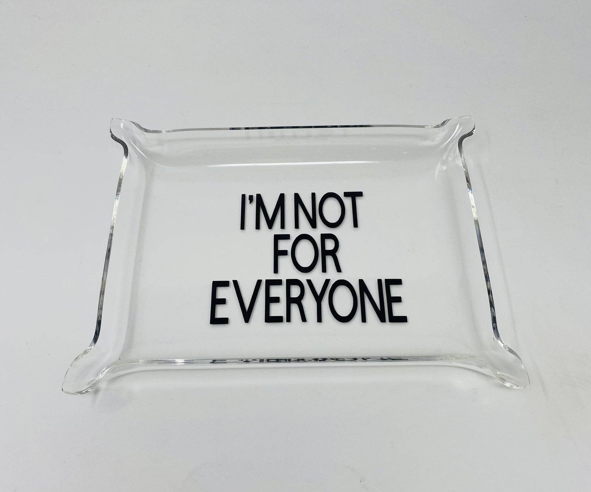 I'm Not For Everyone Lucite Tray