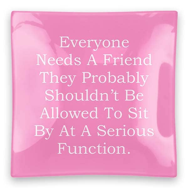 Everyone Needs A Friend Square Glass Tray